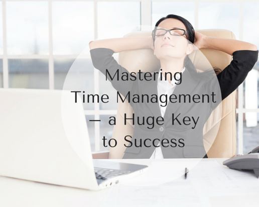 Mastering Time Management – a Huge Key to Success